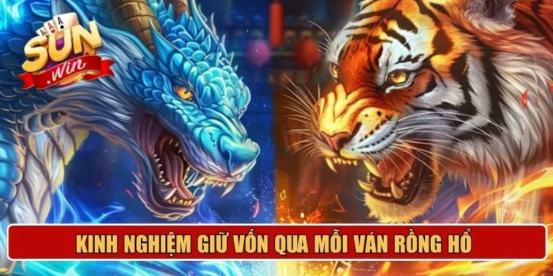 Kinh nghiệm giữ vốn qua mỗi ván Rồng Hổ